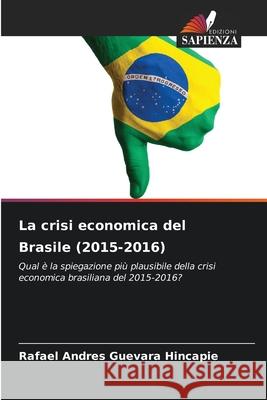La crisi economica del Brasile (2015-2016) Guevara Hincapie, Rafael Andres 9786208473679