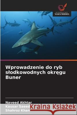 Wprowadzenie do ryb slodkowodnych okregu Buner Akhtar, Naveed, Saeed, Kausar, Khan, Shahroz 9786208473853