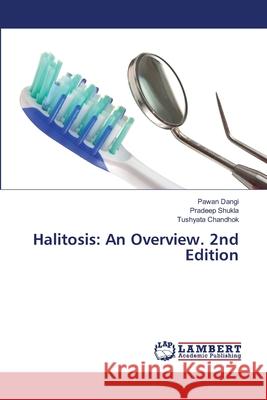 Halitosis: An Overview. 2nd Edition Dangi, Pawan, Shukla, Pradeep, Chandhok, Tushyata 9786208473914