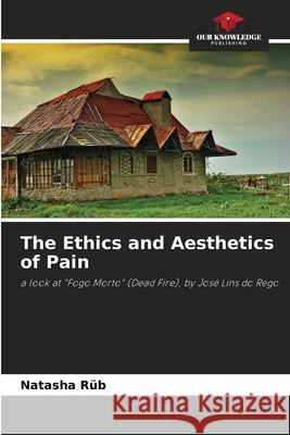 The Ethics and Aesthetics of Pain Rüb, Natasha 9786208474089