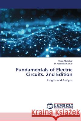 Fundamentals of Electric Circuits. 2nd Edition Manidhar, Thula, Kumar, M. Narendra 9786208474133 LAP Lambert Academic Publishing