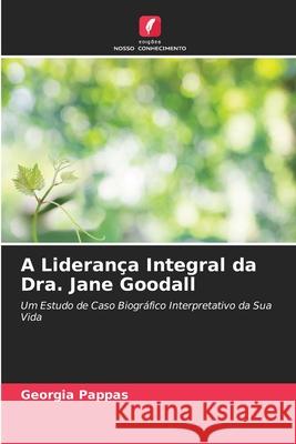 A Liderança Integral da Dra. Jane Goodall Pappas, Georgia 9786208474454
