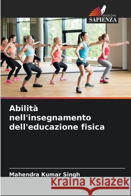 Abilità nell'insegnamento dell'educazione fisica Singh, Mahendra Kumar 9786208474461