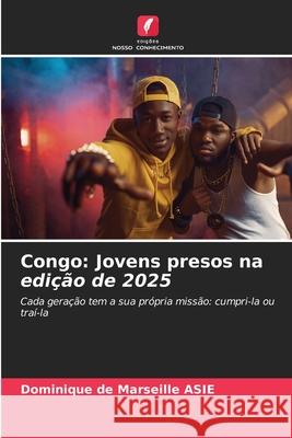 Congo: Jovens presos na edição de 2025 ASIE, Dominique de Marseille 9786208474836 Edições Nosso Conhecimento