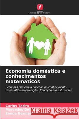 Economia doméstica e conhecimentos matemáticos Tarira, Carlos, Delgado, Mercedes, Bermeo, Emma 9786208474898