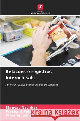 Relações e registros interoclusais Nazirkar, Shreyas, Patil, Prashant, Jadhav, Premraj 9786208475284