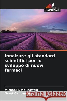 Innalzare gli standard scientifici per lo sviluppo di nuovi farmaci Malinowski, Michael J., Gautreaux, Grant 9786208475307