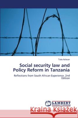 Social security law and Policy Reform in Tanzania Ackson, Tulia 9786208475499 LAP Lambert Academic Publishing