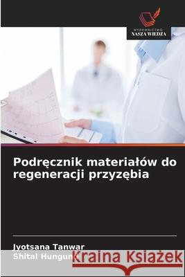 Podrecznik materialów do regeneracji przyzebia Tanwar, Jyotsana, Hungund, Shital 9786208475550