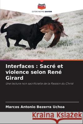 Interfaces : Sacré et violence selon René Girard Bezerra Uchoa, Marcos Antonio 9786208475741