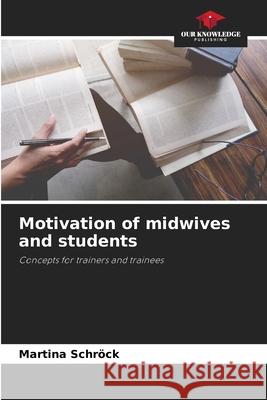 Motivation of midwives and students Schröck, Martina 9786208475789