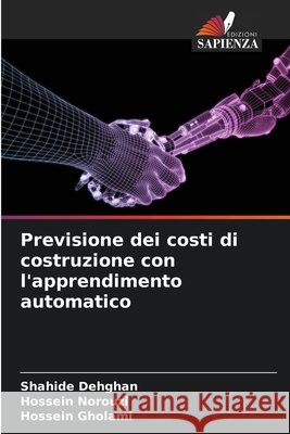 Previsione dei costi di costruzione con l'apprendimento automatico Dehghan, Shahide, Norouzi, Hossein, Gholami, Hossein 9786208475864 Edizioni Sapienza