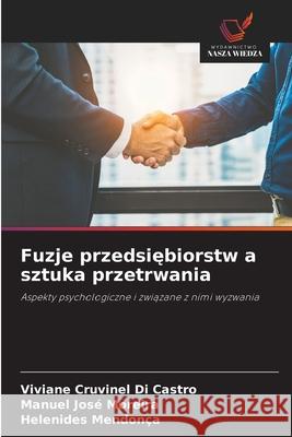 Fuzje przedsiebiorstw a sztuka przetrwania Cruvinel Di Castro, Viviane, José Moreira, Manuel, Mendonça, Helenides 9786208476199