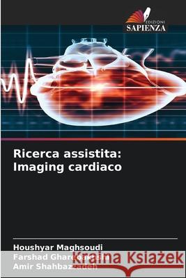Ricerca assistita: Imaging cardiaco Maghsoudi, Houshyar, Gharebakhshi, Farshad, Shahbazzadeh, Amir 9786208476342 Edizioni Sapienza