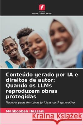 Conteúdo gerado por IA e direitos de autor: Quando os LLMs reproduzem obras protegidas Hassani, Mahboobeh 9786208476366 Edições Nosso Conhecimento