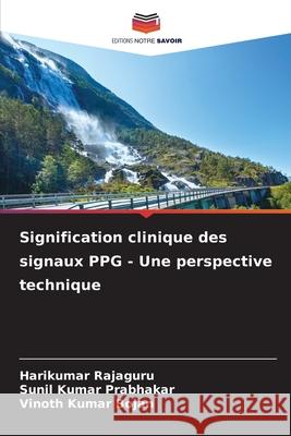 Signification clinique des signaux PPG - Une perspective technique Rajaguru, Harikumar, Prabhakar, Sunil Kumar, Bojan, Vinoth Kumar 9786208476540