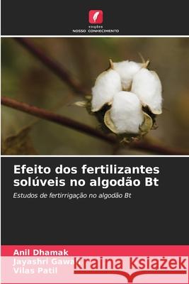 Efeito dos fertilizantes solúveis no algodão Bt Dhamak, Anil, Gawali, Jayashri, Patil, Vilas 9786208476601
