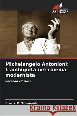 Michelangelo Antonioni: L'ambiguità nel cinema modernista Tomasulo, Frank  P. 9786208476809
