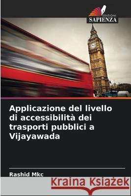 Applicazione del livello di accessibilità dei trasporti pubblici a Vijayawada Mkc, Rashid 9786208476892