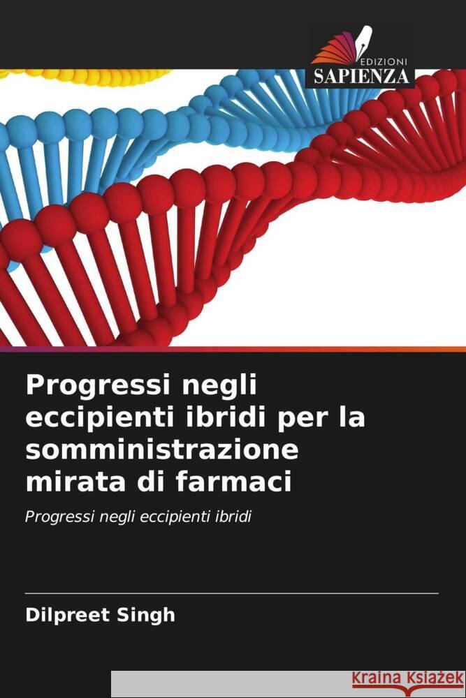 Progressi negli eccipienti ibridi per la somministrazione mirata di farmaci Singh, Dilpreet 9786208476922