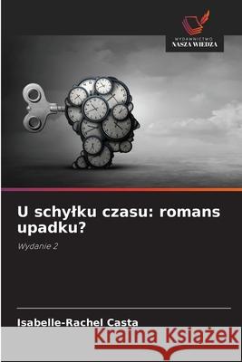 U schylku czasu: romans upadku? Casta, Isabelle-Rachel 9786208476991 Wydawnictwo Nasza Wiedza