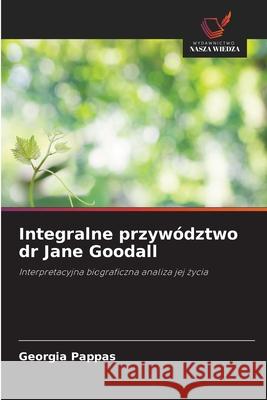 Integralne przywództwo dr Jane Goodall Pappas, Georgia 9786208477011
