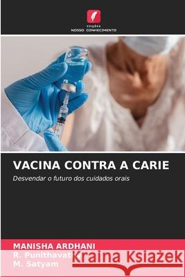 VACINA CONTRA A CARIE ARDHANI, MANISHA, Punithavathy, R., Satyam, M. 9786208477141