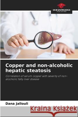 Copper and non-alcoholic hepatic steatosis Jallouli, Dana 9786208477189