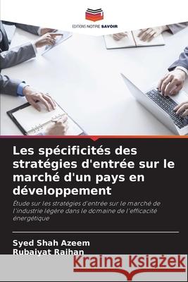 Les spécificités des stratégies d'entrée sur le marché d'un pays en développement Azeem, Syed Shah, Raihan, Rubaiyat 9786208477387