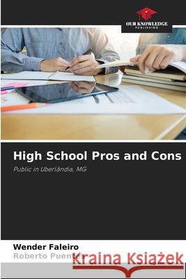 High School Pros and Cons Faleiro, Wender, Puentes, Roberto 9786208477448