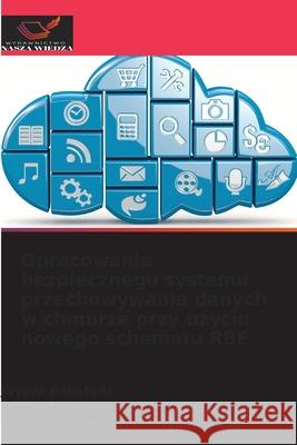Opracowanie bezpiecznego systemu przechowywania danych w chmurze przy uzyciu nowego schematu RBE Bokefode, Jayant, Gamare, Pralhad, Gaikwad, Roopali 9786208477493 Wydawnictwo Nasza Wiedza