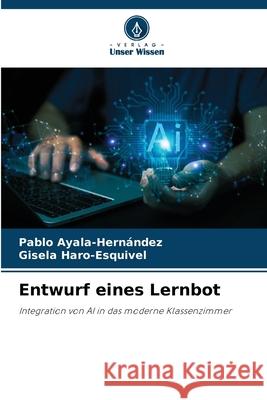 Entwurf eines Lernbot Pablo Ayala-Hern?ndez Gisela Haro-Esquivel 9786208477585 Verlag Unser Wissen