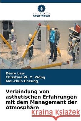 Verbindung von ästhetischen Erfahrungen mit dem Management der Atmosphäre Law, Derry, Wong, Christina W. Y., Cheung, Mei-chun 9786208477608