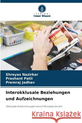 Interokklusale Beziehungen und Aufzeichnungen Nazirkar, Shreyas, Patil, Prashant, Jadhav, Premraj 9786208477844