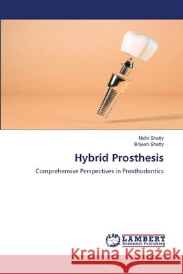 Hybrid Prosthesis Shetty, Nidhi, Shetty, Brijesh 9786208477998 LAP Lambert Academic Publishing
