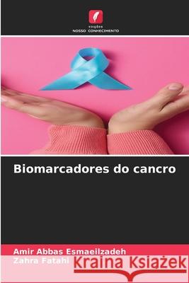 Biomarcadores do cancro Esmaeilzadeh, Amir Abbas, Fatahi, Zahra 9786208478131