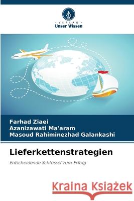 Lieferkettenstrategien Ziaei, Farhad, Ma'aram, Azanizawati, Rahiminezhad Galankashi, Masoud 9786208478216 Verlag Unser Wissen
