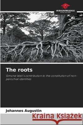 The roots Augustin, Johannes 9786208478254 Our Knowledge Publishing