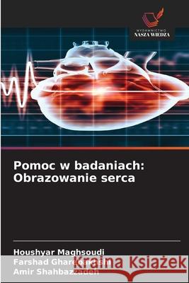 Pomoc w badaniach: Obrazowanie serca Maghsoudi, Houshyar, Gharebakhshi, Farshad, Shahbazzadeh, Amir 9786208478902 Wydawnictwo Nasza Wiedza