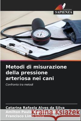 Metodi di misurazione della pressione arteriosa nei cani Alves da Silva, Catarina Rafaela, Raposo Costa, Amilton Paulo, Lima Silva, Francisco 9786208479183