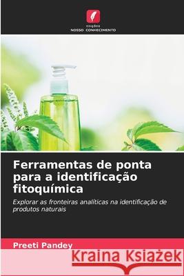 Ferramentas de ponta para a identificação fitoquímica Pandey, Preeti 9786208479626