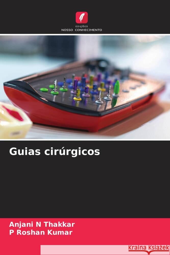 Guias cirúrgicos Thakkar, Anjani N, Kumar, P Roshan 9786208479749