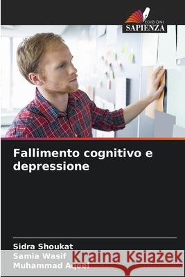 Fallimento cognitivo e depressione Shoukat, Sidra, Wasif, Samia, Aqeel, Muhammad 9786208480417
