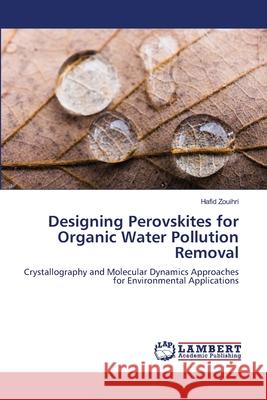 Designing Perovskites for Organic Water Pollution Removal Zouihri, Hafid 9786208480653 LAP Lambert Academic Publishing