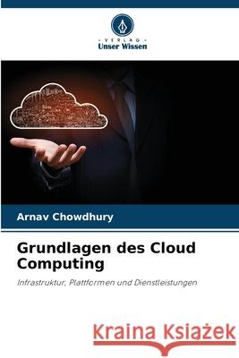 Grundlagen des Cloud Computing Chowdhury, Arnav 9786208480707