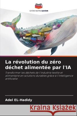 La révolution du zéro déchet alimentée par l'IA EL-Hadidy, Adel 9786208480738 Editions Notre Savoir