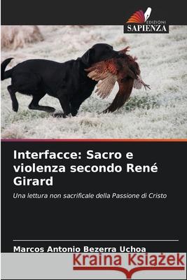 Interfacce: Sacro e violenza secondo René Girard Bezerra Uchoa, Marcos Antonio 9786208480868