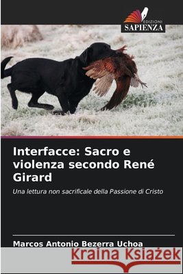 Interfacce: Sacro e violenza secondo René Girard Bezerra Uchoa, Marcos Antonio 9786208480868