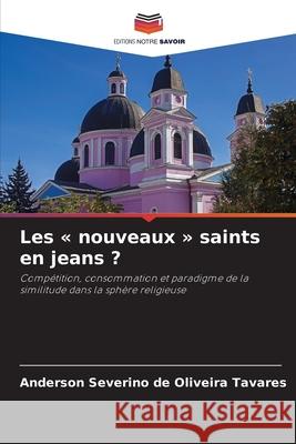 Les « nouveaux » saints en jeans ? Tavares, Anderson Severino de Oliveira 9786208480899