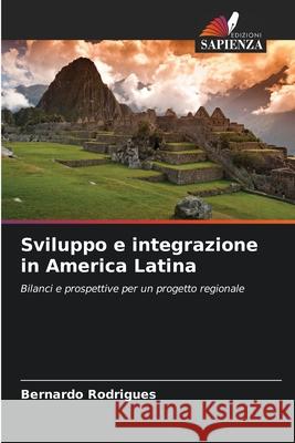 Sviluppo e integrazione in America Latina Rodrigues, Bernardo 9786208481131